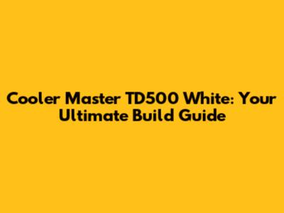 Cooler Master TD500 White: Your Ultimate Build Guide