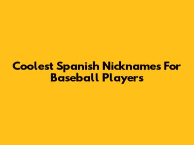 Coolest Spanish Nicknames For Baseball Players