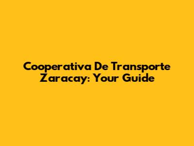 Cooperativa De Transporte Zaracay: Your Guide
