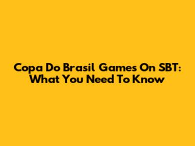 Copa Do Brasil Games On SBT: What You Need To Know