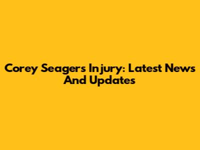 Corey Seager's Injury: Latest News And Updates