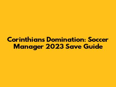 Corinthians Domination: Soccer Manager 2023 Save Guide