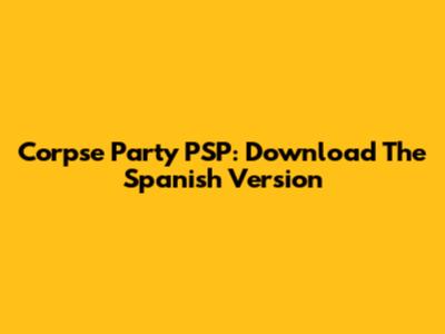 Corpse Party PSP: Download The Spanish Version