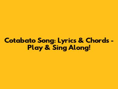 Cotabato Song: Lyrics & Chords - Play & Sing Along!