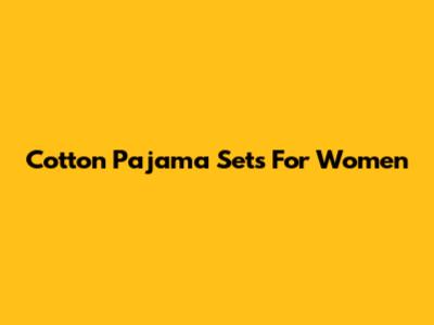 Cotton Pajama Sets For Women