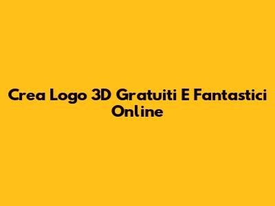 Crea Logo 3D Gratuiti E Fantastici Online
