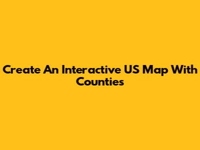 Create An Interactive US Map With Counties