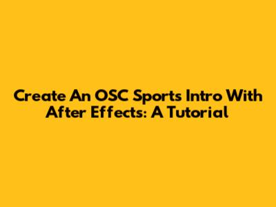 Create An OSC Sports Intro With After Effects: A Tutorial