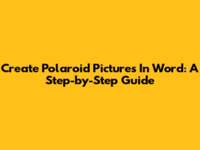 Create Polaroid Pictures In Word: A Step-by-Step Guide