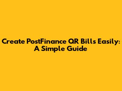 Create PostFinance QR Bills Easily: A Simple Guide