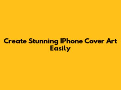 Create Stunning IPhone Cover Art Easily