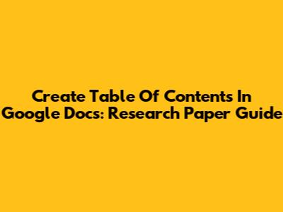 Create Table Of Contents In Google Docs: Research Paper Guide