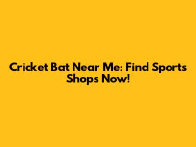 Cricket Bat Near Me: Find Sports Shops Now!