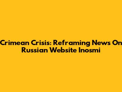 Crimean Crisis: Reframing News On Russian Website Inosmi