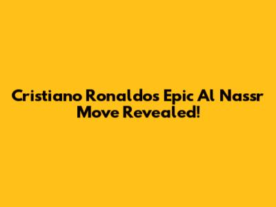 Cristiano Ronaldo's Epic Al Nassr Move Revealed!