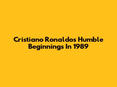 Cristiano Ronaldo's Humble Beginnings In 1989