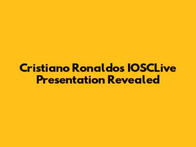 Cristiano Ronaldo's IOSCLive Presentation Revealed
