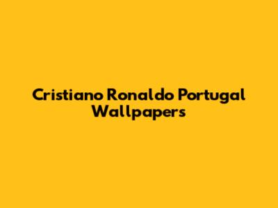 Cristiano Ronaldo Portugal Wallpapers