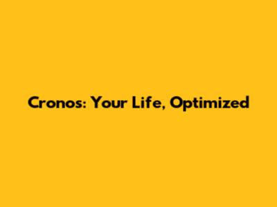 Cronos: Your Life, Optimized