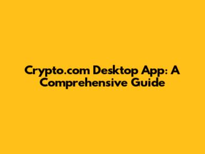Crypto.com Desktop App: A Comprehensive Guide