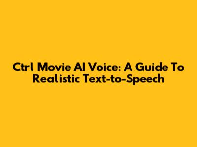 Ctrl Movie AI Voice: A Guide To Realistic Text-to-Speech