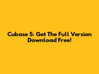 Cubase 5: Get The Full Version Download Free!