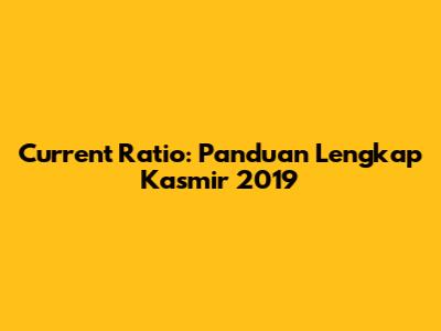 Current Ratio: Panduan Lengkap Kasmir 2019