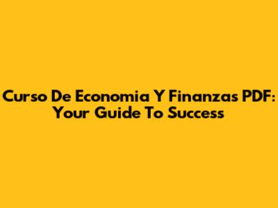 Curso De Economia Y Finanzas PDF: Your Guide To Success