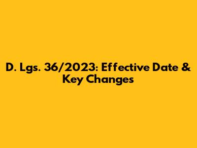 D. Lgs. 36/2023: Effective Date & Key Changes