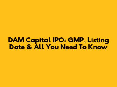DAM Capital IPO: GMP, Listing Date & All You Need To Know