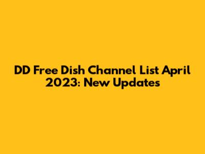 DD Free Dish Channel List April 2023: New Updates