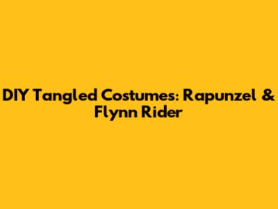 DIY Tangled Costumes: Rapunzel & Flynn Rider