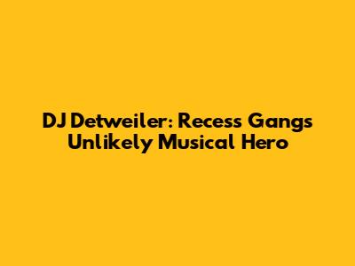 DJ Detweiler: Recess Gang's Unlikely Musical Hero