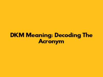 DKM Meaning: Decoding The Acronym
