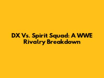 DX Vs. Spirit Squad: A WWE Rivalry Breakdown