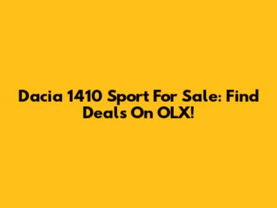 Dacia 1410 Sport For Sale: Find Deals On OLX!