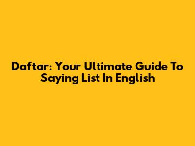 Daftar: Your Ultimate Guide To Saying "List" In English