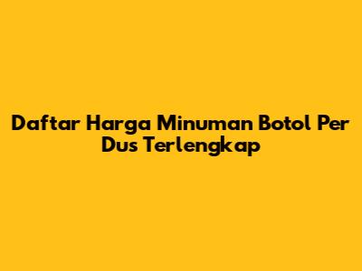 Daftar Harga Minuman Botol Per Dus Terlengkap