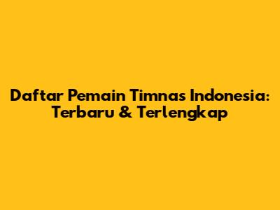 Daftar Pemain Timnas Indonesia: Terbaru & Terlengkap