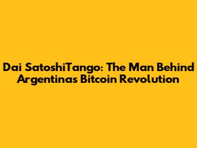 Dai SatoshiTango: The Man Behind Argentina's Bitcoin Revolution