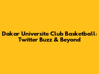 Dakar Universite Club Basketball: Twitter Buzz & Beyond