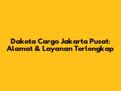 Dakota Cargo Jakarta Pusat: Alamat & Layanan Terlengkap