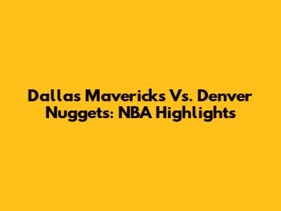 Dallas Mavericks Vs. Denver Nuggets: NBA Highlights