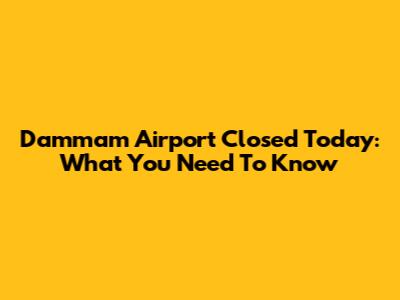 Dammam Airport Closed Today: What You Need To Know