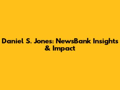 Daniel S. Jones: NewsBank Insights & Impact