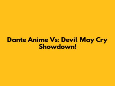 Dante Anime Vs: Devil May Cry Showdown!