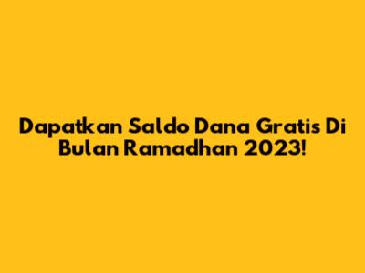 Dapatkan Saldo Dana Gratis Di Bulan Ramadhan 2023!
