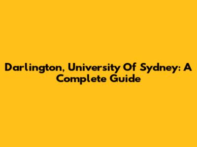Darlington, University Of Sydney: A Complete Guide