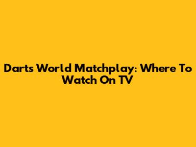 Darts World Matchplay: Where To Watch On TV