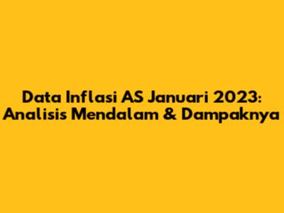 Data Inflasi AS Januari 2023: Analisis Mendalam & Dampaknya